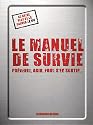 Le manuel de survie : Pr&eacute;venir, agir, pour s'en sortir...