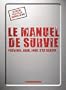 Le manuel de survie : Pr�venir, agir, pour s'en sortir...