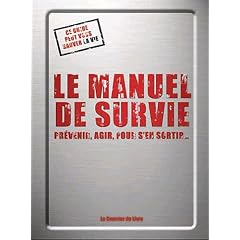 Le manuel de survie : Pr�venir, agir, pour s'en sortir...