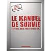 Le manuel de survie : Pr�venir, agir, pour s'en sortir...