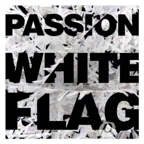 Passion: White Flag Passion: White Flag