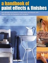 A Handbook of Paint Effects and Finishes: The Ultimate Sourcebook of Decorative Techniques with Step-by-Step Photographs and Projects