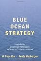 Blue Ocean Strategy: How To Create Uncontested Market Space And Make The Competition Irrelevant