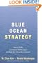 Blue Ocean Strategy: How to Create Uncontested Market Space and Make Competition Irrelevant