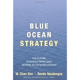 Blue Ocean Strategy: How to Create Uncontested Market Space and Make Competition Irrelevant ~ Ren�e Mauborgne