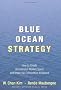 Blue Ocean Strategy: How To Create Uncontested Market Space And Make The Competition Irrelevant