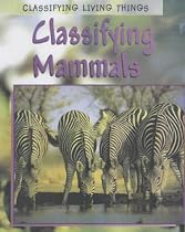 Classifying Living Things: Classifying Mammals (Classifying Living Things)