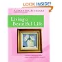 Living a Beautiful Life: 500 Ways to Add Elegance, Order, Beauty and Joy to Every Day of Your Life