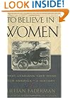 To Believe in Women : What Lesbians Have Done for America-A History