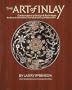The Art of Inlay: Contemporary Design & Technique for Musical Instruments, Fine Woodworking & Objets d'Art