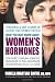 What You Must Know About Women's Hormones: Your Guide to Natural Hormone Treatents for PMS, Menopause, Osteoporosis, PCOS, and More