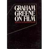 Graham Greene on Film: Collected Film Criticism, 1935-1940 (Hardcover)