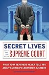 Secret Lives of the Supreme Court: What Your Teachers Never Told You About America's Legendary Justices