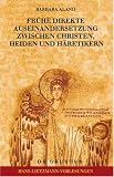 Fruehe direkte Auseinandersetzung zwischen Christen, Heiden und Haeretikern (Hans-Lietzmann-Vorlesungen)