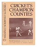 Cricket's champion counties : David Lemmon examines the most successful teams in cricket's history