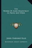The Works Of Anne Bradstreet In Prose And Verse