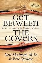 Get Between the Covers: Leave a Legacy by Writing a Book