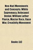 Neo-Nazi Movements and Concepts: White Supremacy, Holocaust Denial, William Luther Pierce, Master Race, Race War, Creativity Movement-