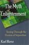 The Myth of Enlightenment: Seeing Through the Illusion of Separation