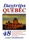 Daytrips Qu�bec: 48 One Day Adventures in and Around Quebec City, Montreal, and throughout the Province (Daytrips Quebec)
