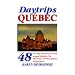 Daytrips Qu�bec: 48 One Day Adventures in and Around Quebec City, Montreal, and throughout the Province (Daytrips Quebec)
