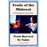 Fruits of the Midwest - A Cookbook and Guide from Harvest to Table