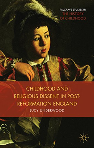 Childhood, Youth, and Religious Dissent in Post-Reformation England (Palgrave Studies in the History of Childhood)