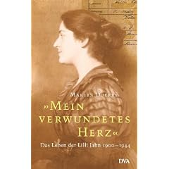 Mein verwundetes Herz: Das Leben der Lilli Jahn 1900-1944