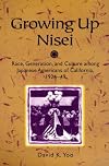Growing Up Nisei: Race, Generation, and Culture among Japanese Americans of California, 1924-49 (Asian American Experience)