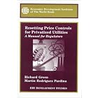 Click here to buy Resetting Price Controls for Privatized Utilities: A Manual for Regulators (Edi... by  Richard Green and Martin Rodriguez Pardina.