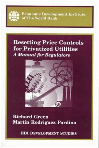 Resetting Price Controls for Privatized Utilities: A Manual for Regulators (Edi Development Studies) under Privatization in The Books Store