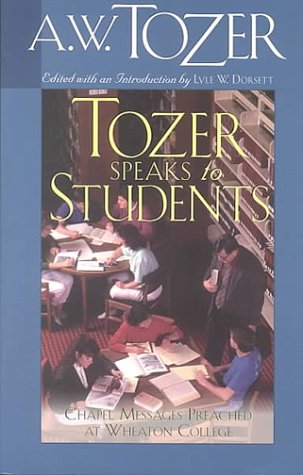Tozer Speaks to Students: Chapel Messages Preached at Wheaton College under Tozer, A.W. in The Books Store