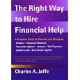 The Right Way to Hire Financial Help: A Complete Guide to Choosing and Managing Brokers, Financial Planners, Insurance Agents, Lawyers, Tax Preparers, Bankers and Real Estate Agents'