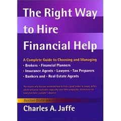 The Right Way to Hire Financial Help: A Complete Guide to Choosing and Managing Brokers, Financial Planners, Insurance Agents, Lawyers, Tax Preparers, Bankers and Real Estate Agents