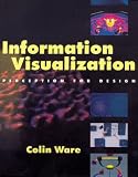 Information Visualization: Perception for Design (Morgan Kaufmann Interactive Technologies Series)