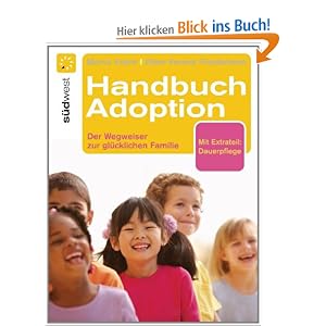 Handbuch Adoption: Der Weg zur glücklichen Familie: Der Wegweiser zur glücklichen Familie