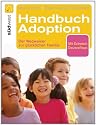 Handbuch Adoption: Der Weg zur glücklichen Familie: Der Wegweiser zur glücklichen Familie