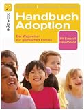Handbuch Adoption: Der Weg zur gl&uuml;cklichen Familie: Der Wegweiser zur gl&uuml;cklichen Familie - Momo Evers, Ellen-Verena Friedemann