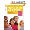 Handbuch Adoption: Der Weg zur gl�cklichen Familie: Der Wegweiser zur gl�cklichen Familie