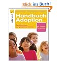 Handbuch Adoption: Der Weg zur gl�cklichen Familie: Der Wegweiser zur gl�cklichen Familie