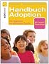 Handbuch Adoption: Der Weg zur gl�cklichen Familie: Der Wegweiser zur gl�cklichen Familie