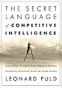 The Secret Language of Competitive Intelligence: How to See Through and Stay Ahead of Business Disruptions, Distortions, Rumors, and Smoke Screens