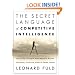 The Secret Language of Competitive Intelligence: How to See Through and Stay Ahead of Business Disruptions, Distortions, Rumors, and Smoke Screens