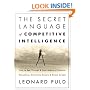 The Secret Language of Competitive Intelligence: How to See Through and Stay Ahead of Business Disruptions, Distortions, Rumors, and Smoke Screens