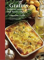 Gratins: Golden-Crusted Sweet and Savory Dishes