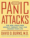 When Panic Attacks : The New, Drug-free Anxiety Therapy That Can Change Your Life