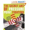 The Secret Art Of Pressure Point Fighting: Techniques to Disable Anyone in Seconds Using Minimal Force