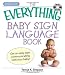 The Everything Baby Sign Language Book: Get an early start communicating with your baby! (Everything (Parenting))