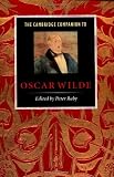 The Cambridge Companion to Oscar Wilde (Cambridge Companions to Literature)