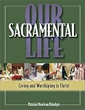 Our Sacramental Life: Living and Worshiping in Christ